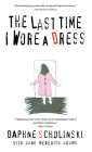 The Last Time I Wore Dress By Daphne Scholinski Cover Image