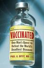 Vaccinated: One Man's Quest to Defeat the World's Deadliest Diseases By Paul A. Offit, M.D. Cover Image