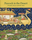 Peacock in the Desert: The Royal Arts of Jodhpur, India Cover Image