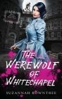 The Werewolf of Whitechapel By Suzannah Rowntree Cover Image