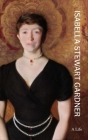 Isabella Stewart Gardner: A Life Cover Image