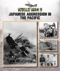 Japanese Aggression in the Pacific (World War II #5) By Christopher Chant Cover Image