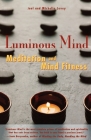 Luminous Mind: The Essential Guide to Meditation and Mind Fitness By Joel Levey, Michelle Levey, Joan Borysenko (Foreword by) Cover Image