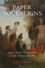 Paper Sovereigns: Anglo-Native Treaties and the Law of Nations, 164-1664 Cover Image
