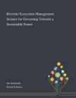 Riverine Ecosystem Management: Science for Governing Towards a Sustainable Future By Jan Sendzimir (Created by), Stefan Schmutz (Created by) Cover Image