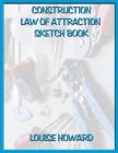 'Construction' Themed Law of Attraction Sketch Book By Louise Howard Cover Image