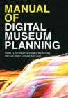 Manual of Digital Museum Planning By Ali Hossaini (Editor), Ngaire Blankenberg (Editor), Gail Dexter Lord (With) Cover Image