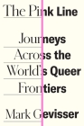 The Pink Line: Journeys Across the World's Queer Frontiers Cover Image