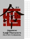 Japanese Kanji Characters Practice Workbook: Large Writing Practice Genkouyoushi Paper, Kanji and Kana Scripts Writing Practice Notebook for Students Cover Image