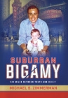 Suburban Bigamy: Six Miles Between Truth and Deceit By Michael S. Zimmerman Cover Image