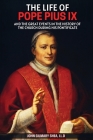 The Life of Pope Pius IX: And The Great Events in the History of the Church During his Pontificate Cover Image
