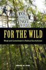 For the Wild: Ritual and Commitment in Radical Eco-Activism By Sarah M. Pike Cover Image