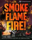 Smoke, Flame, Fire!: A History of Firefighting Cover Image