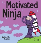 Motivated Ninja: A Social, Emotional Learning Book for Kids About Motivation By Mary Nhin Cover Image