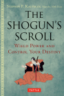 The Shogun's Scroll: Wield Power and Control Your Destiny By Stephen F. Kaufman Cover Image