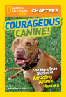 National Geographic Kids Chapters: Courageous Canine: And More True Stories of Amazing Animal Heroes (NGK Chapters) Cover Image