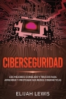 Ciberseguridad: Los mejores consejos y trucos para aprender y proteger sus redes cibernéticas By Elijah Lewis Cover Image