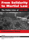 From Solidarity to Martial Law: The Polish Crisis of 1980-1982 By Andrzej Paczkowski (Editor), Malcolm Byrne (Editor) Cover Image