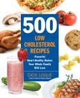 500 Low-Cholesterol Recipes: Flavorful Heart-Healthy Dishes Your Whole Family Will Love By Dick Logue Cover Image