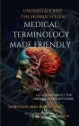 Medical Terminology Made Friendly: Understanding The Human System Cover Image