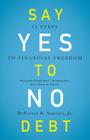 Say Yes to No Debt: 12 Steps to Financial Freedom Cover Image
