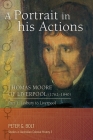 A Portrait in his Actions. Thomas Moore of Liverpool (1762-1840): Part 1: Lesbury to Liverpool (Studies in Australian Colonial History #3) By Peter G. Bolt Cover Image