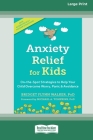Anxiety Relief for Kids: On-the-Spot Strategies to Help Your Child Overcome Worry, Panic, and Avoidance (16pt Large Print Edition) Cover Image