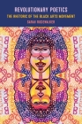 Revolutionary Poetics: The Rhetoric of the Black Arts Movement By Sarah Rudewalker Cover Image