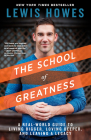 The School of Greatness: A Real-World Guide to Living Bigger, Loving Deeper, and Leaving a Legacy By Lewis Howes Cover Image