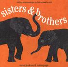 Sisters and Brothers: Sibling Relationships in the Animal World By Robin Page, Steve Jenkins Cover Image