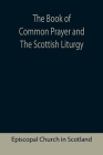 The Book of Common Prayer and The Scottish Liturgy By Episcopal Church in Scotland Cover Image