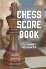 Chess Score Book 100 Games 90 Moves: Record all your games and track your progress to be a better player! Perfect Gift for Chess Lovers Cover Image