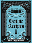 Gastronogeek Gothic Recipes By Thibaud Villanova Cover Image