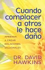 Cuando Complacer a Otros Le Hace Daño By David Hawkins Cover Image