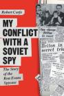 My Conflict With A Soviet Spy: the story of the Ron Evans spy case By Robert Corfe Cover Image