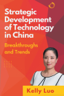Strategic Development of Technology in China: Breakthroughs and Trends By Kelly Luo Cover Image