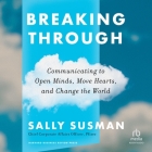 Breaking Through: Communicating to Open Minds, Move Hearts, and Change the World Cover Image