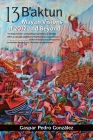 13 B'aktun: Mayan Visions of 2012 and Beyond Cover Image