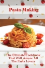 Pasta Making: The Ultimate Cookbook That Will Amaze All The Pasta Lovers: How To Cook Pasta Easily By Londa Massaro Cover Image
