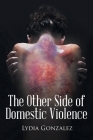 The Other Side of Domestic Violence By Lydia Gonzalez Cover Image