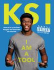 I Am a Tool: How to Be a YouTube Kingpin and Dominate the Internet By KSI Cover Image