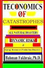 Teconomics Of Catastrophes: All natural Disasters, Dynamic risks & Energy Resource Production Disasters, By Bahman Fakhraie Phd Cover Image