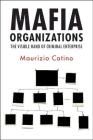 Mafia Organizations: The Visible Hand of Criminal Enterprise By Maurizio Catino Cover Image