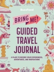 BuzzFeed: Bring Me! Guided Travel Journal: A Place to Record Your Experiences, Adventures, and Inspirations Cover Image