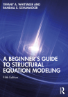 A Beginner's Guide to Structural Equation Modeling By Tiffany A. Whittaker, Randall E. Schumacker Cover Image