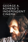 George A. Romero's Independent Cinema: Horror, Industry, Economics Cover Image
