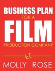 Business Plan For A Film Production Company By Molly Elodie Rose Cover Image