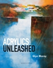 Acrylics Unleashed By Glyn Macey Cover Image