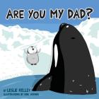 Are You My Dad? By Leslie S. Kelley, Kirk Werner (Illustrator) Cover Image