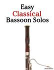 Easy Classical Bassoon Solos: Featuring Music of Bach, Beethoven, Wagner, Handel and Other Composers Cover Image